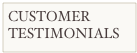 CUSTOMER TESTIMONIALS